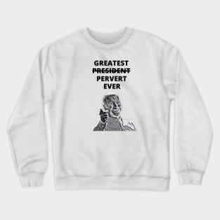 Greatest Pervert Ever (Joe Biden) Crewneck Sweatshirt